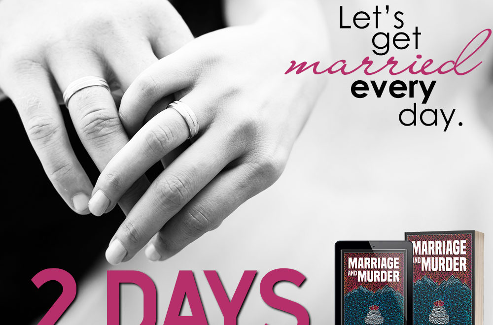 2 DAYS until Marriage and Murder is LIVE!